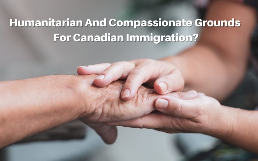 Humanitarian And Compassionate Grounds For Canadian Immigration?