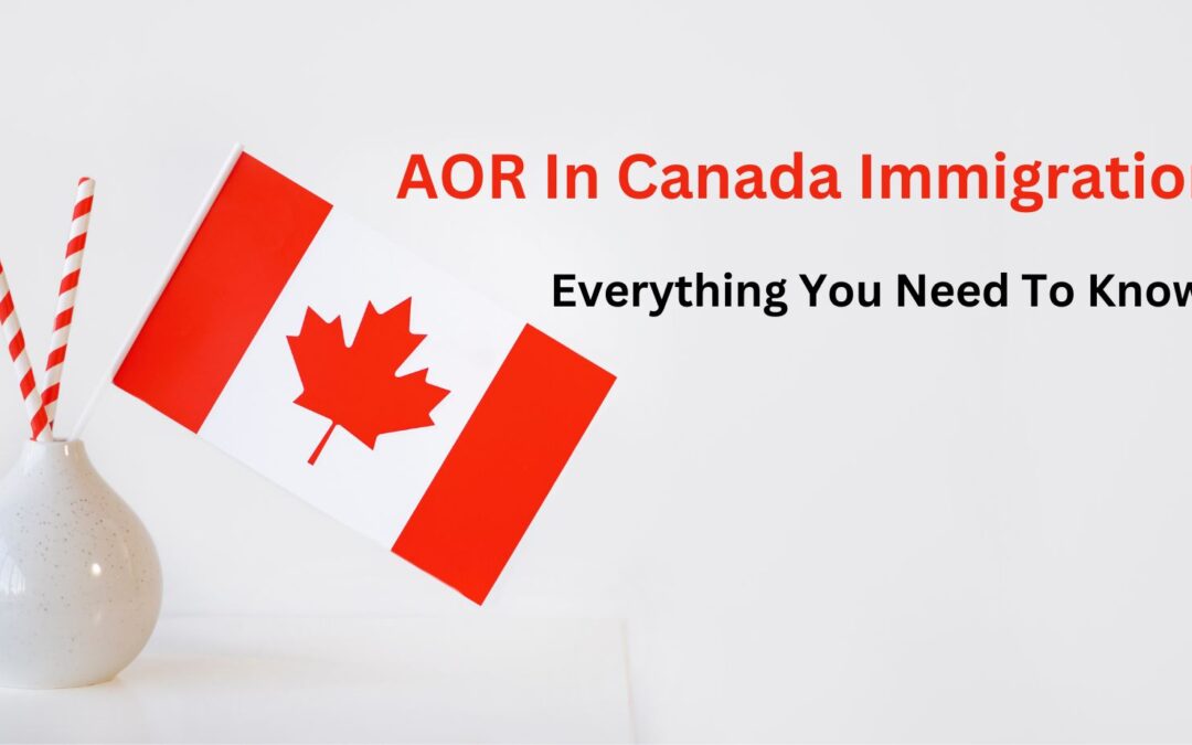 AOR In Canada Immigration: Everything You Need To Know