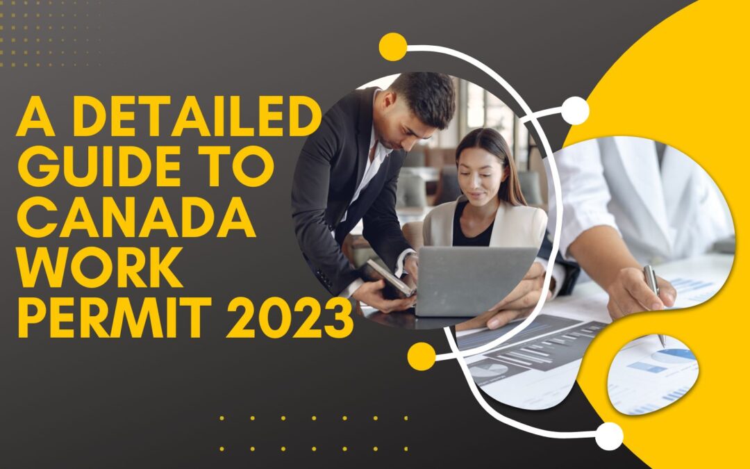 A Detailed Guide To Canada Work Permit 2023