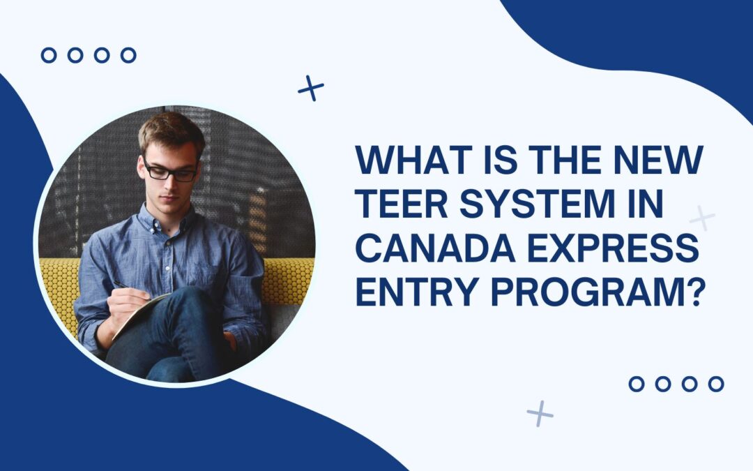 What Is The New TEER System In Canada Express Entry Program?