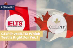 CELPIP vs IELTS: Which Test Is Right For You?