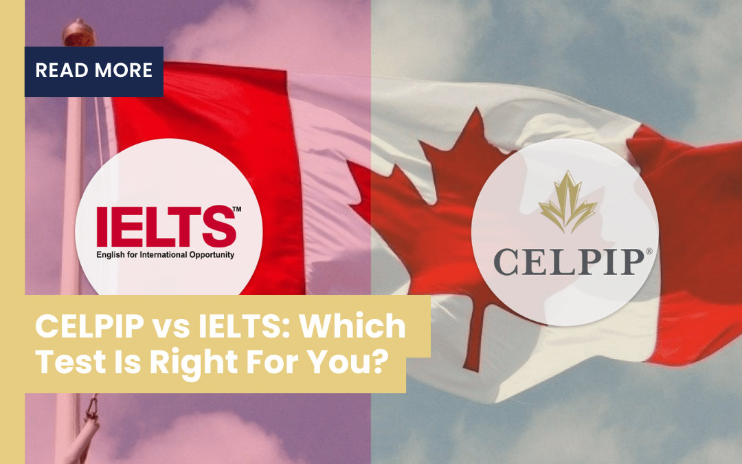 CELPIP vs IELTS: Which Test Is Right For You?