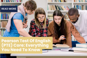 Pearson Test Of English (PTE) Core: Everything You Need To Know