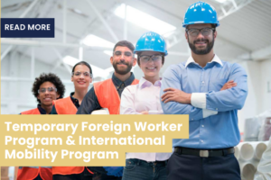 Temporary Foreign Worker Program & International Mobility Program: A Comprehensive Guide