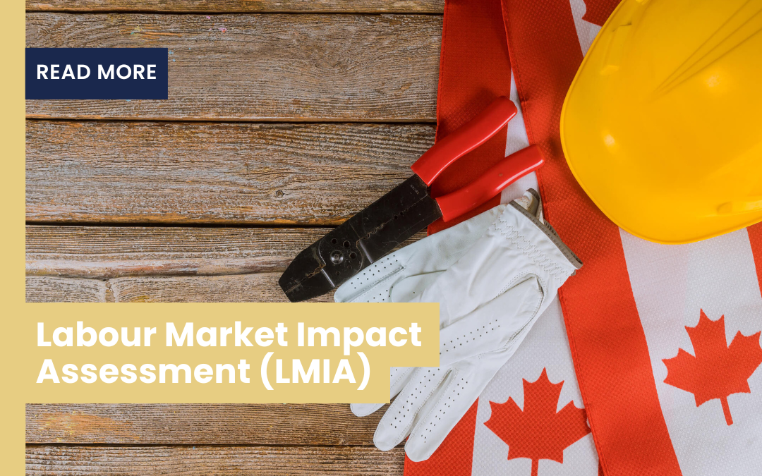 Labour Market Impact Assessment (LMIA): A Complete Guide For Employers And Employees