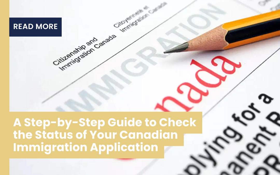 A Step-By-Step Guide To Check The Status Of Your Canadian Immigration Application