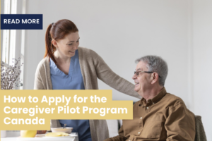 How to Apply for the Caregiver Pilot Program Canada