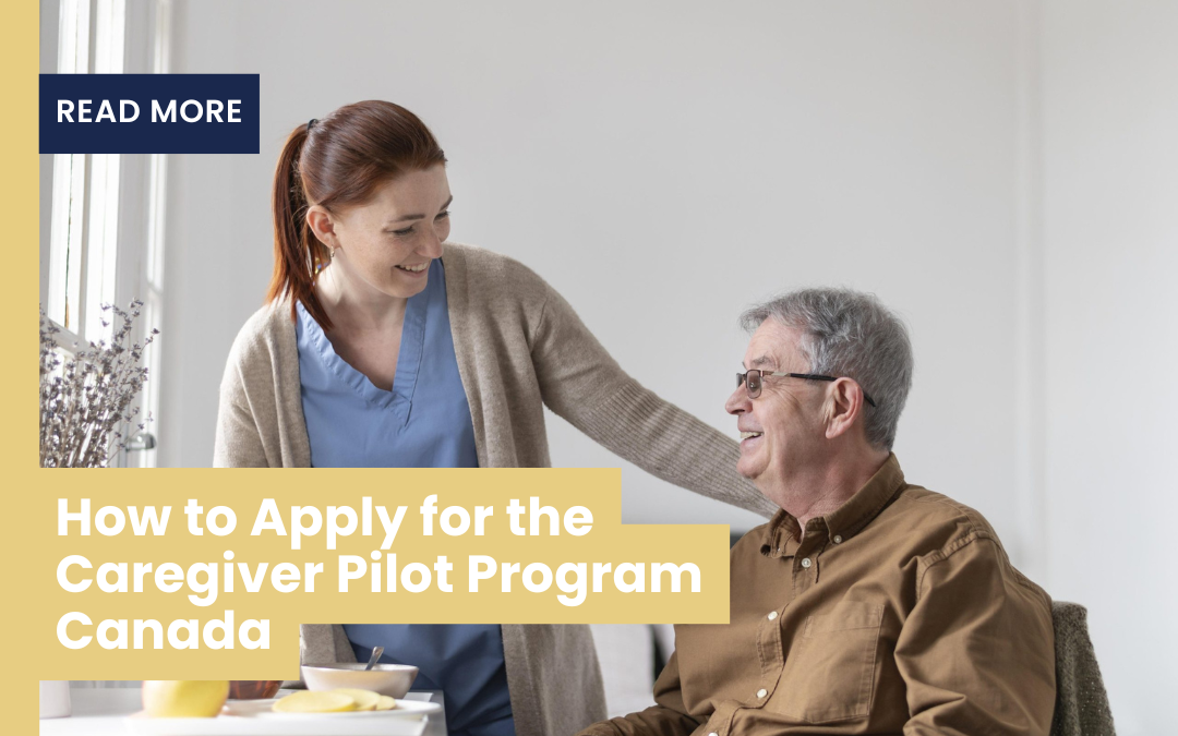 How to Apply for the Caregiver Pilot Program Canada