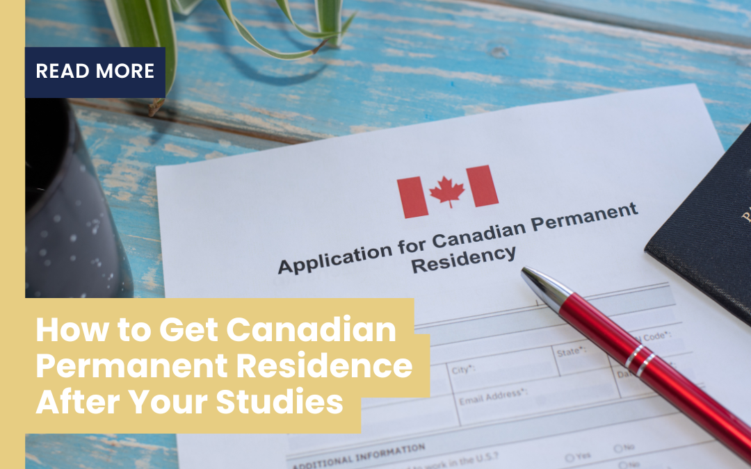 How to Get Canadian Permanent Residence After Your Studies