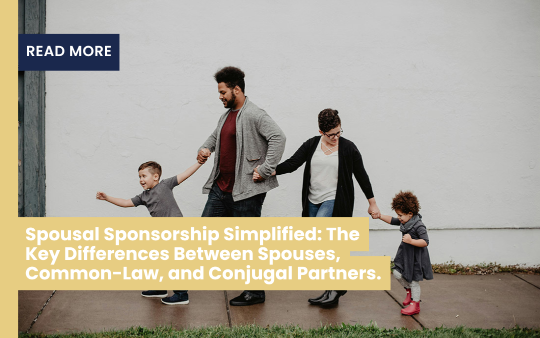 Spousal Sponsorship Simplified: The Key Differences Between Spouses, Common-Law, and Conjugal Partners