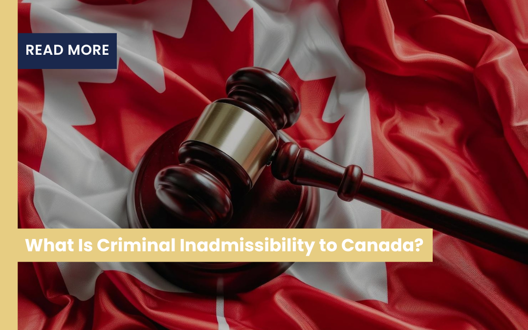 What Is Criminal Inadmissibility to Canada?