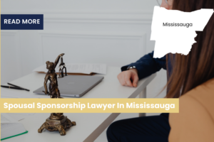Spousal Sponsorship Lawyer In Mississauga
