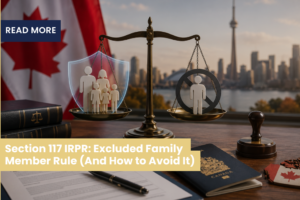 Section 117 IRPR: Excluded Family Member Rule (And How to Avoid It)