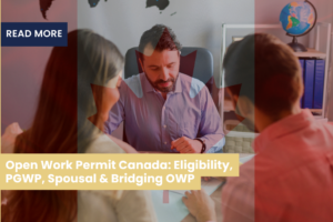 Open Work Permit Canada: Eligibility, PGWP, Spousal & Bridging OWP